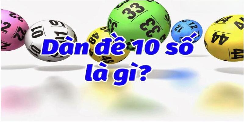 10+ cách tạo dàn đề 10 số đơn giản mà hiệu quả từ cao thủ Khái niệm chính xác nhất về dàn đề 10 số dành cho tân binh