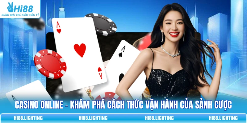 Casino Online - Khám Phá Cách Thức Vận Hành Của Sảnh Cược Casino Online - Khám Phá Cách Thức Vận Hành Của Sảnh Cược