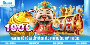 Payline Nổ Hũ Là Gì? Cách Xác Định Đường Trả Thưởng