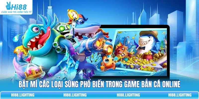 Bật Mí Các Loại Súng Phổ Biến Trong Game Bắn Cá Online Bật Mí Các Loại Súng Phổ Biến Trong Game Bắn Cá Online