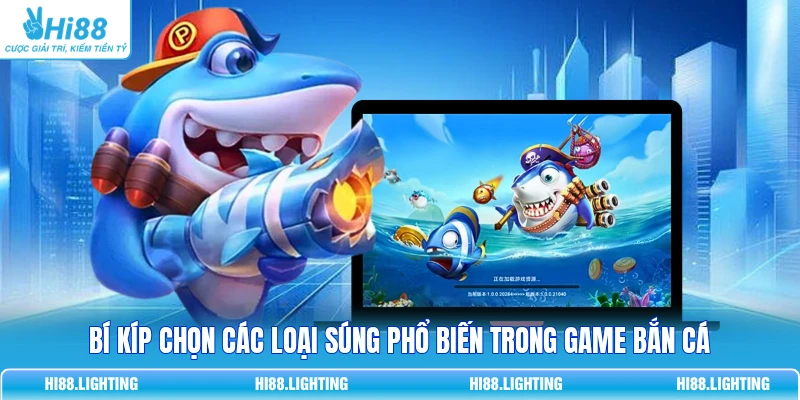 Bật Mí Các Loại Súng Phổ Biến Trong Game Bắn Cá Online Bí kíp chọn các loại súng phổ biến trong game bắn cá