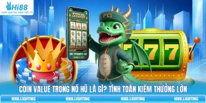 Coin Value Trong Nổ Hũ Là Gì? Tính Toán Kiếm Thưởng Lớn