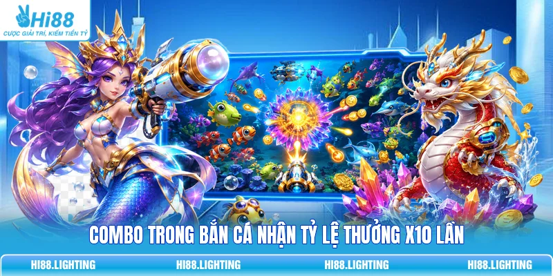 Combo Trong Bắn Cá Là Gì? Cơ Chế Tính Chuỗi Mục Tiêu Chuẩn Combo trong bắn cá nhận tỷ lệ thưởng x10 lần