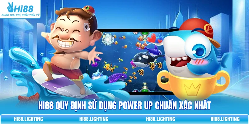 Power Up Trong Bắn Cá Là Gì? Các Dạng Tăng Sức Mạnh Phù Hợp HI88 quy định sử dụng Power Up chuẩn xác nhất