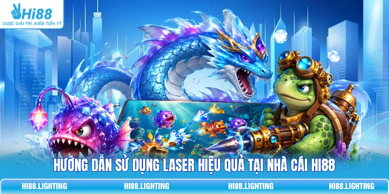 Laser Trong Bắn Cá Là Gì? Đặc Điểm Chi Tiết Của Vũ Khí Laser Hướng dẫn sử dụng Laser hiệu quả tại nhà cái HI88