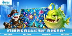 Lưới Điện Trong Bắn Cá Là Gì? Phạm Vi Tác Động Ra Sao?