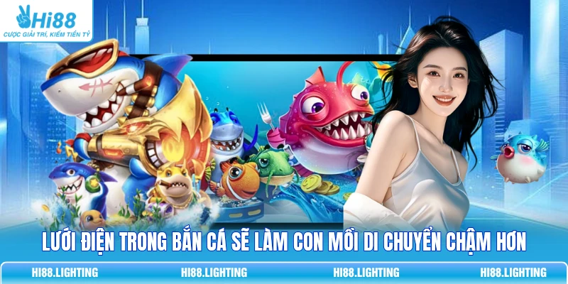Lưới Điện Trong Bắn Cá Là Gì? Phạm Vi Tác Động Ra Sao? Lưới điện trong bắn cá sẽ làm con mồi di chuyển chậm hơn