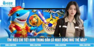 Tìm Hiểu Chi Tiết Bom Trong Bắn Cá Hoạt Động Như Thế Nào?