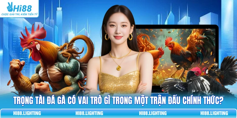 Trọng Tài Đá Gà - Nhiệm Vụ Chính Và Các Phẩm Chất Cần Có Trọng Tài Đá Gà - Nhiệm Vụ Chính Và Các Phẩm Chất Cần Có
