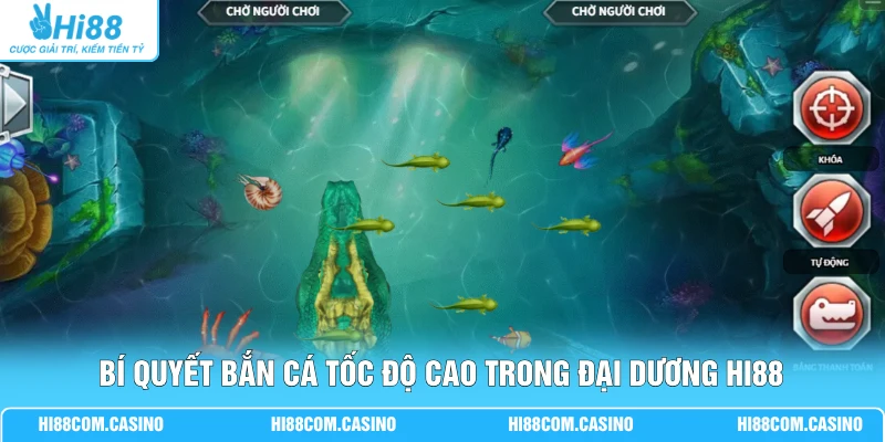 Bí quyết bắn cá tốc độ cao trong đại dương Hi88