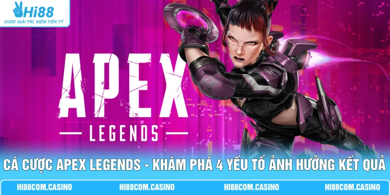Cá Cược Apex Legends - Khám Phá 4 Yếu Tố Ảnh Hưởng Kết Quả