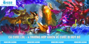 Cá Cược LOL - 4 Trường Hợp Khiến Vé Cược Bị Huỷ Bỏ