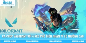 Cá Cược Valorant Với 4 Kèo Phổ Biến Nhận Tỷ lệ Thưởng Cao