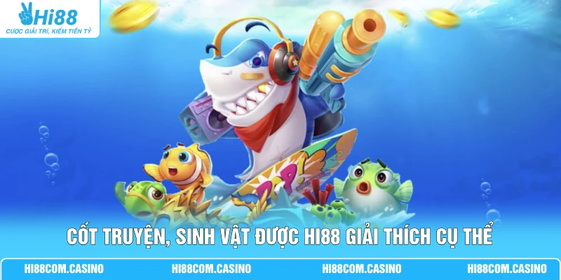 Cốt truyện, sinh vật được Hi88 giải thích cụ thể