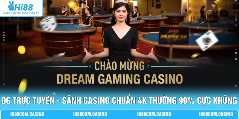 DG Trực Tuyến - Sảnh Casino Chuẩn 4K Thưởng 99% Cực Khủng DG Trực Tuyến - Sảnh Casino Chuẩn 4K Thưởng 99% Cực Khủng