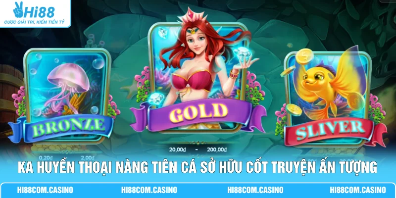 KA Huyền Thoại Nàng Tiên Cá - Săn Boss Jackpot X5000 VIP KA Huyền Thoại Nàng Tiên Cá sở hữu cốt truyện ấn tượng