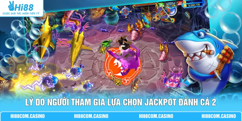 Lý do người tham gia lựa chọn Jackpot đánh cá 2