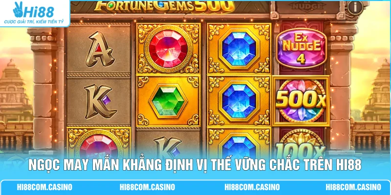 Ngọc May Mắn | Trải Nghiệm 100+ Vòng Quay Đầy Kịch Tính Ngọc May Mắn khẳng định vị thế vững chắc trên Hi88