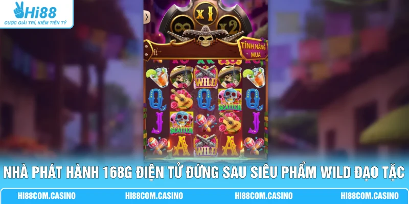 Wild Đạo Tặc - Quay Hũ 243 Cách Ăn Tiền Tỷ Cực Sốc Hôm Nay Nhà phát hành 168G điện tử đứng sau siêu phẩm Wild Đạo Tặc