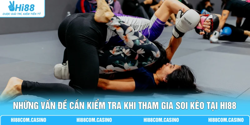 Những vấn đề cần kiểm tra khi tham gia soi kèo tại Hi88