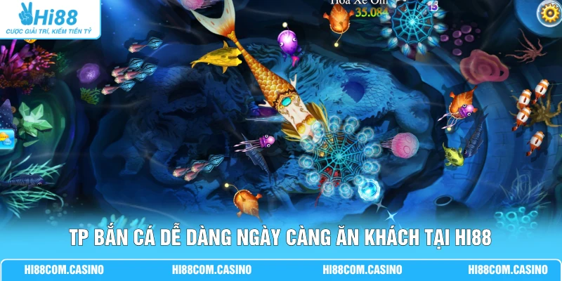 TP Bắn Cá Dễ Dàng - Game Trúng Tiền Thật Cược Ít, Nổ Lớn Game TP bắn cá dễ dàng ngày càng ăn khách tại Hi88