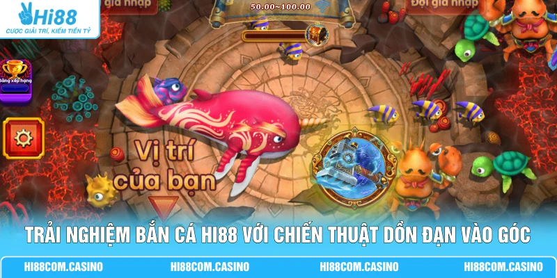 Trải nghiệm bắn cá Hi88 với chiến thuật dồn đạn vào góc