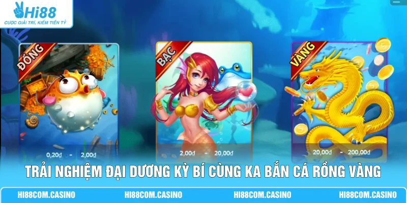 Trải nghiệm đại dương kỳ bí cùng KA Bắn Cá Rồng Vàng